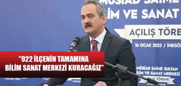  ''922 İLÇENİN TAMAMINA BİLİM SANAT MERKEZİ KURACAĞIZ''