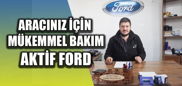  ARACINIZ İÇİN MÜKEMMEL BAKIM AKTİF FORD
