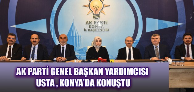  AK PARTİ GENEL BAŞKAN YARDIMCISI USTA , KONYA’DA KONUŞTU