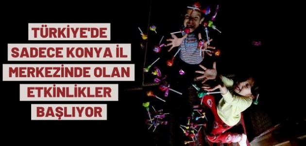TÜRKİYE'DE SADECE KONYA İL MERKEZİNDE OLAN ETKİNLİKLER BAŞLIYOR