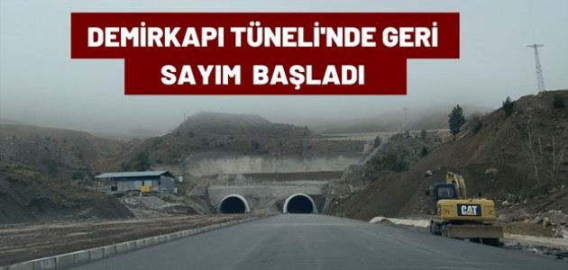  DEMİRKAPI TÜNELİ'NDE GERİ SAYIM BAŞLADI