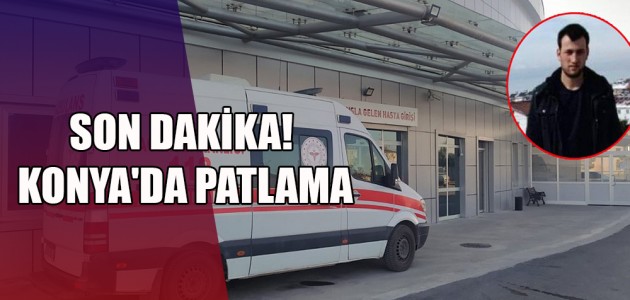   SON DAKİKA! KONYA'DA PATLAMA