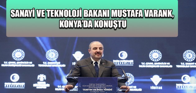 SANAYİ VE TEKNOLOJİ BAKANI MUSTAFA VARANK,KONYA’DA KONUŞTU