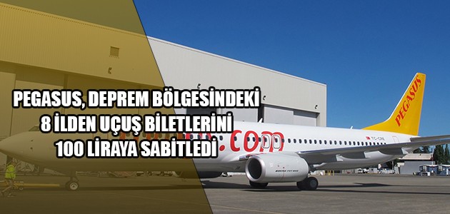 PEGASUS, DEPREM BÖLGESİNDEKİ 8 İLDEN UÇUŞ BİLETLERİNİ 100 LİRAYA SABİTLEDİ