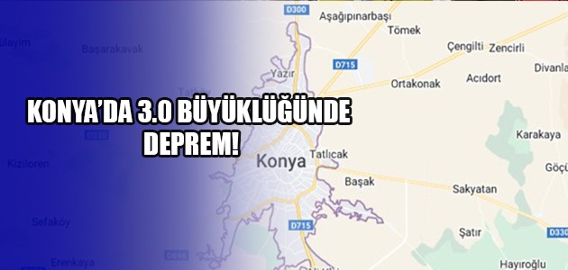 KONYA’DA 3.0 BÜYÜKLÜĞÜNDE DEPREM!