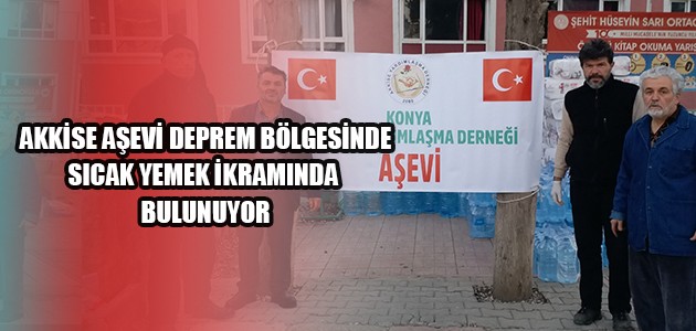 AKKİSE AŞEVİ DEPREM BÖLGESİNDE SICAK YEMEK İKRAMINDA BULUNUYOR