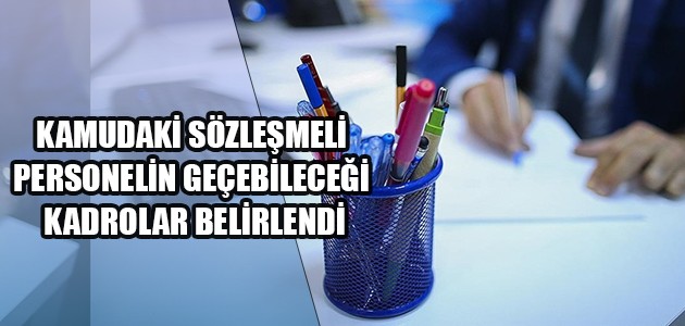 KAMUDAKİ SÖZLEŞMELİ PERSONELİN GEÇEBİLECEĞİ KADROLAR BELİRLENDİ