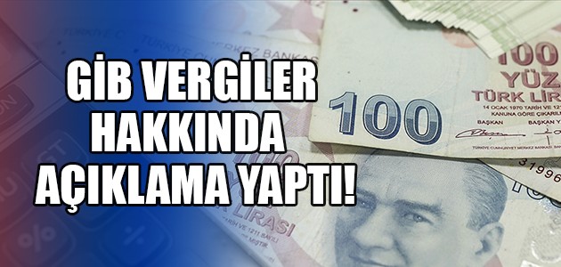  GİB VERGİLER HAKKINDA  AÇIKLAMA YAPTI!