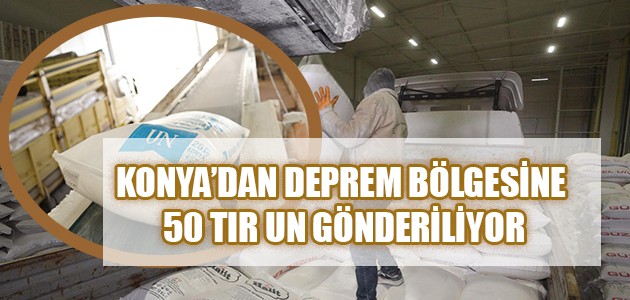 KONYA’DAN DEPREM BÖLGESİNE 50 TIR UN GÖNDERİLİYOR