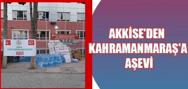 AKKİSE'DEN KAHRAMANMARAŞ'A AŞEVİ

