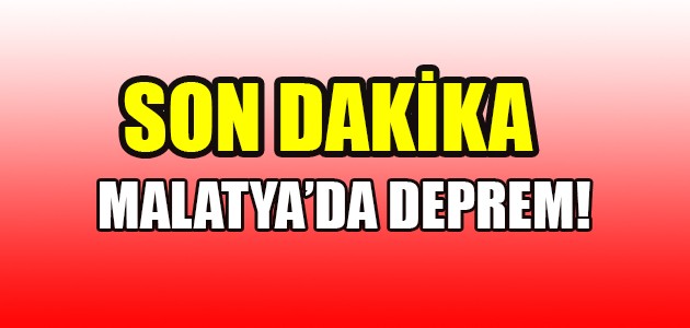 MALATYA'DA DEPREM!