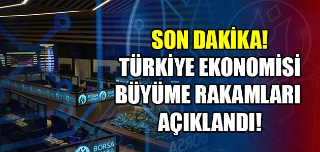 SON DAKİKA! TÜRKİYE EKONOMİSİ BÜYÜME RAKAMLARI AÇIKLANDI!
