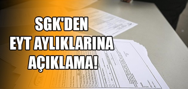  SGK'DEN EYT AYLIKLARINA AÇIKLAMA!