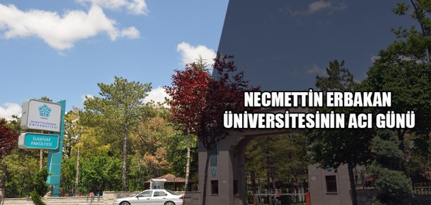  NECMETTİN ERBAKAN  ÜNİVERSİTESİNİN ACI GÜNÜ