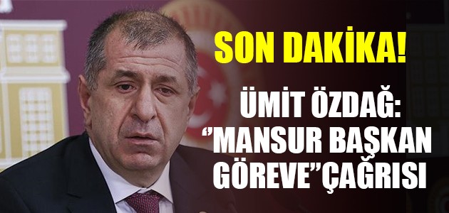  SON DAKİKA ÜMİT ÖZDAĞ:‘’MANSUR BAŞKAN GÖREVE’’ÇAĞRISI
