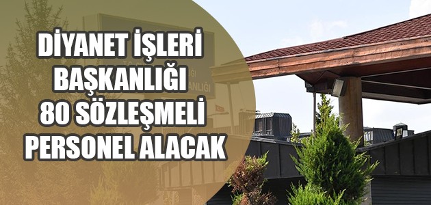 DİYANET İŞLERİ BAŞKANLIĞI 80 SÖZLEŞMELİ PERSONEL ALACAK