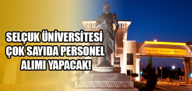 SELÇUK ÜNİVERSİTESİ ÇOK SAYIDA PERSONEL ALIMI YAPACAK!