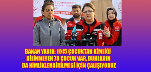 BAKAN YANIK: 1915 ÇOCUKTAN KİMLİĞİ BİLİNMEYEN 78 ÇOCUK VAR, BUNLARIN DA KİMLİKLENDİRİLMESİ İÇİN ÇALIŞIYORUZ