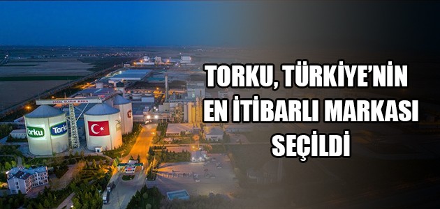 TORKU, TÜRKİYE’NİN EN İTİBARLI MARKASI SEÇİLDİ