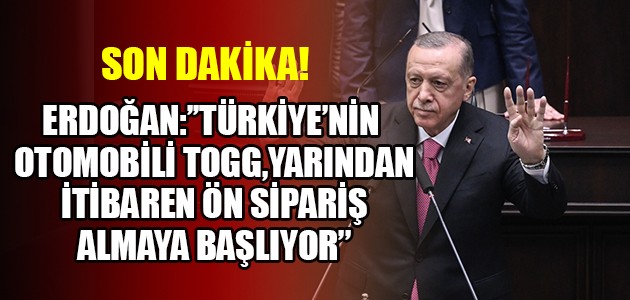 ERDOĞAN:’’TÜRKİYE’NİN OTOMOBİLİ TOGG,YARINDAN İTİBAREN ÖN SİPARİŞ ALMAYA BAŞLIYOR''