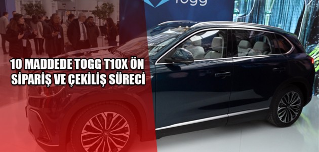 10 MADDEDE TOGG T10X ÖN SİPARİŞ VE ÇEKİLİŞ SÜRECİ