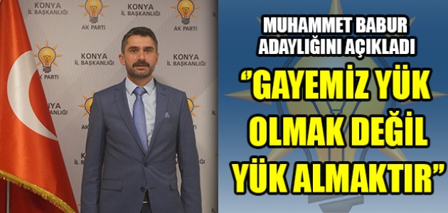 MUHAMMET BABUR ADAYLIĞINI AÇIKLADI! ‘’GAYEMİZ YÜK OLMAK DEĞİL YÜK ALMAKTIR’’
