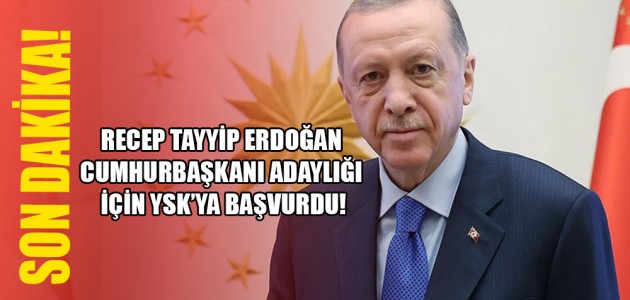  RECEP TAYYİP ERDOĞAN CUMHURBAŞKANI ADAYLIĞI İÇİN YSK’YA BAŞVURDU!