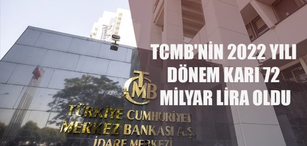 TCMB'NİN 2022 YILI DÖNEM KARI 72 MİLYAR LİRA OLDU