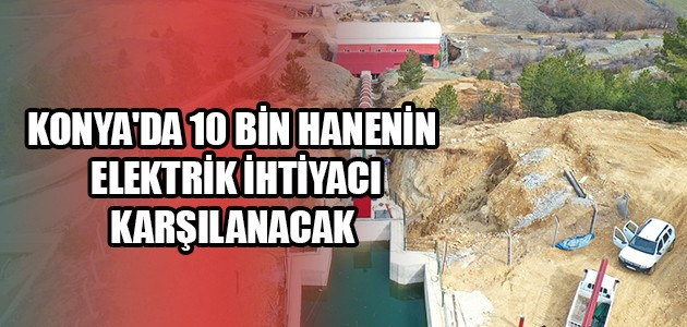 KONYA'DA 10 BİN HANENİN ELEKTRİK İHTİYACI KARŞILANACAK