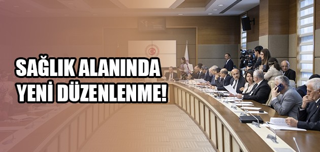 SAĞLIK ALANINDA YENİ DÜZENLENME!
