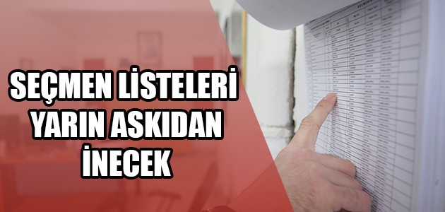  SEÇMEN LİSTELERİ YARIN ASKIDAN İNECEK