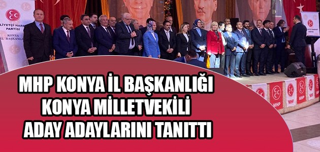  MHP KONYA İL BAŞKANLIĞI KONYA MİLLETVEKİLİ ADAY ADAYLARINI TANITTI