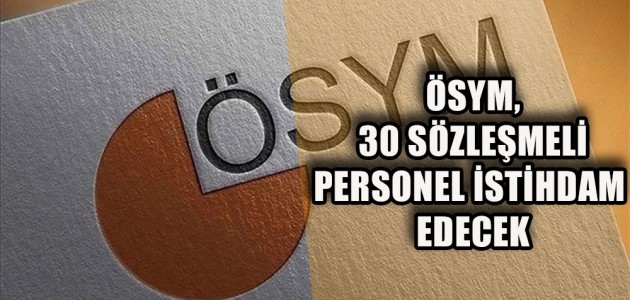 ÖSYM, 30 SÖZLEŞMELİ PERSONEL İSTİHDAM EDECEK
