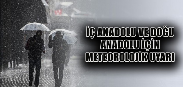 İÇ ANADOLU VE DOĞU ANADOLU İÇİN METEOROLOJİK UYARI
