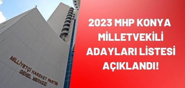 2023 MHP KONYA MİLLETVEKİLİ ADAYLARI LİSTESİ AÇIKLANDI!