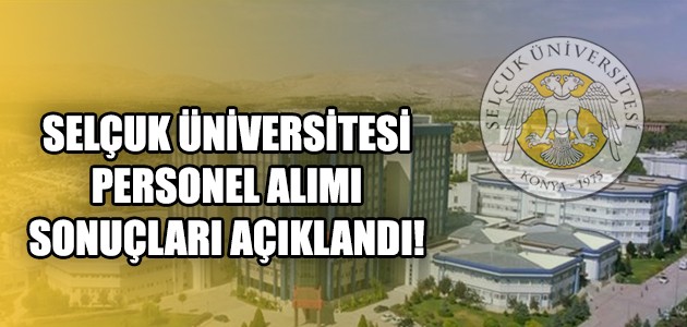  SELÇUK ÜNİVERSİTESİ PERSONEL ALIMI SONUÇLARI AÇIKLANDI!