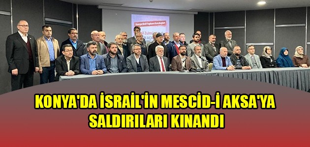 KONYA'DA İSRAİL'İN MESCİD-İ AKSA'YA SALDIRILARI KINANDI