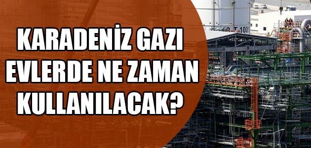 KARADENİZ GAZI EVLERDE NE ZAMAN KULLANILACAK?