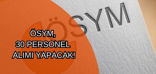 ÖSYM, 30 PERSONEL ALIMI YAPACAK!