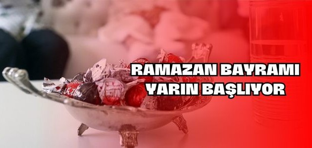 RAMAZAN BAYRAMI YARIN BAŞLIYOR