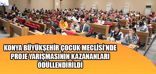 KONYA BÜYÜKŞEHİR ÇOCUK MECLİSİ’NDE PROJE YARIŞMASININ KAZANANLARI ÖDÜLLENDİRİLDİ
