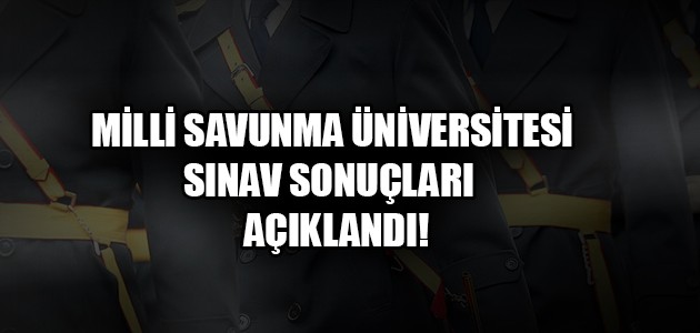 MİLLİ SAVUNMA ÜNİVERSİTESİ SINAV SONUÇLARI  AÇIKLANDI!
