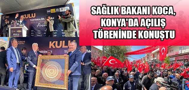 
SAĞLIK BAKANI KOCA, KONYA'DA AÇILIŞ TÖRENİNDE KONUŞTU