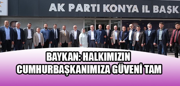 BAYKAN: HALKIMIZIN CUMHURBAŞKANIMIZA GÜVENİ TAM
