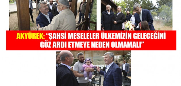  AKYÜREK: “ŞAHSİ MESELELER ÜLKEMİZİN GELECEĞİNİ GÖZ ARDI ETMEYE NEDEN OLMAMALI”