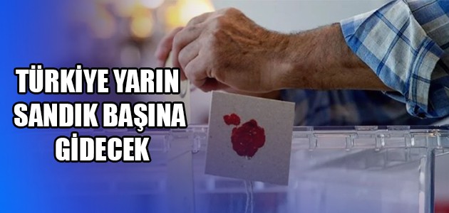 TÜRKİYE YARIN SANDIK BAŞINA GİDECEK