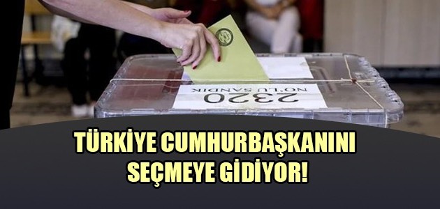 TÜRKİYE CUMHURBAŞKANINI SEÇMEYE GİDİYOR!