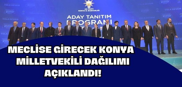MECLİSE GİRECEK KONYA  MİLLETVEKİLİ DAĞILIMI AÇIKLANDI!