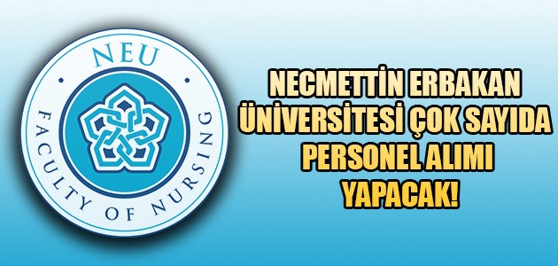 NECMETTİN ERBAKAN ÜNİVERSİTESİ ÇOK SAYIDA PERSONEL ALIMI YAPACAK!
