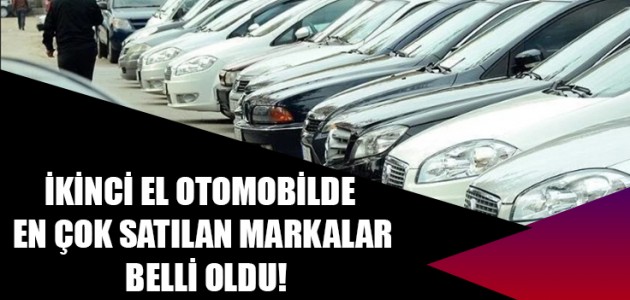 İKİNCİ EL OTOMOBİLDE  EN ÇOK SATILAN MARKALAR BELLİ OLDU!